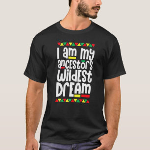 Ik ben mijn ancestoren Wildest Dream Black History T-shirt