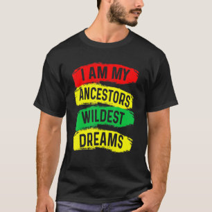 Ik ben mijn ancestoren Wildest Dreams Black Histor T-shirt