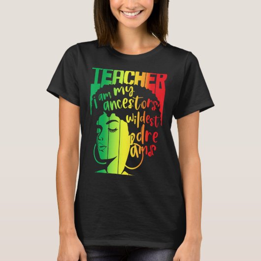 Ik ben mijn ancestoren Wildest Dreams Teacher Blac T-shirt (Voorkant)