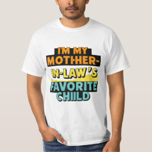 Ik ben mijn moeder in de wet, mijn favoriete kind  t-shirt