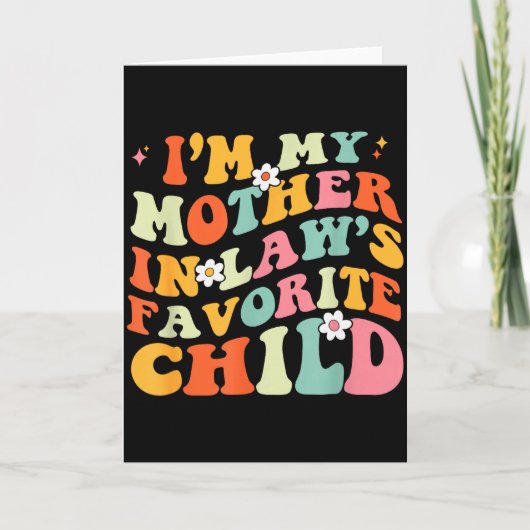 Ik Ben Mijn Moeder In Law S Lievelingskind Dochter Kaart (Voorkant)