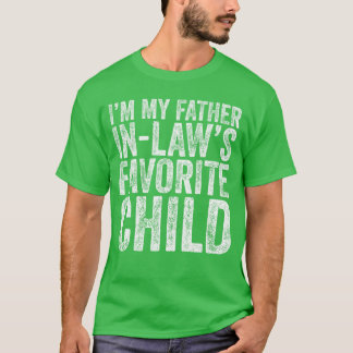 Ik ben mijn schoonvaders favoriete kind, dochter e t-shirt