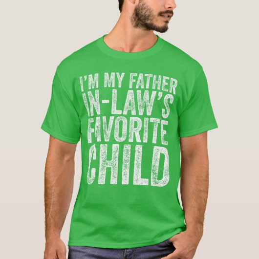 Ik ben mijn schoonvaders favoriete kind, dochter e t-shirt (Voorkant)