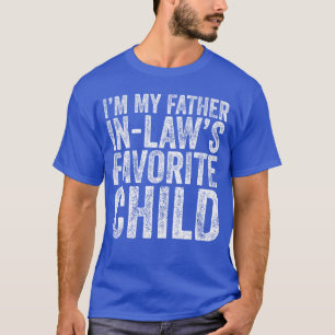Ik ben mijn schoonvaders favoriete kind, dochter e t-shirt