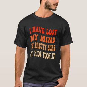 Ik ben mijn verstand verloren ik ben  zeker dat mi t-shirt