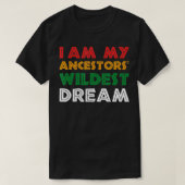 Ik ben mijn voorouders Wildest Dream African Ameri T-shirt (Design voorkant)
