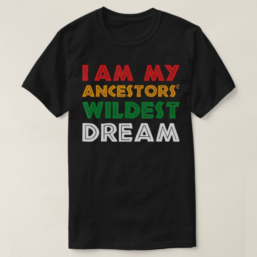 Ik ben mijn voorouders Wildest Dream African Ameri T-shirt (Design voorkant)