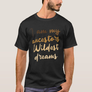 Ik ben mijn voorouders Wildest Dreams Black Histor T-shirt