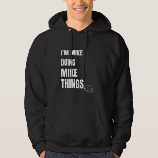 Ik ben Mike Doing Mike Dingen Funny Personalized M Hoodie (Voorkant)