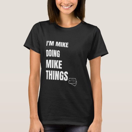Ik ben Mike Doing Mike Dingen Funny Personalized M T-shirt (Voorkant)