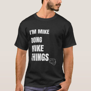 Ik ben Mike Doing Mike Dingen Funny Personalized M T-shirt