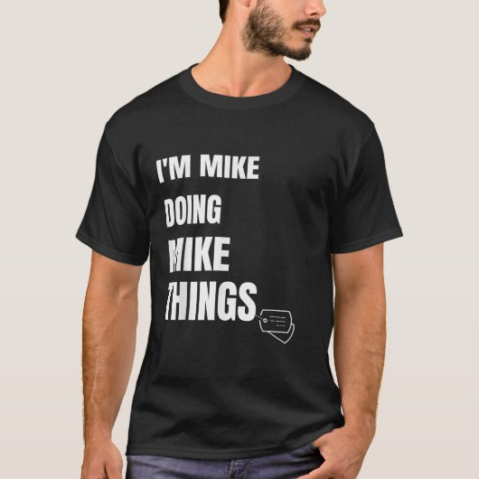 Ik ben Mike Doing Mike Dingen Funny Personalized M T-shirt (Voorkant)