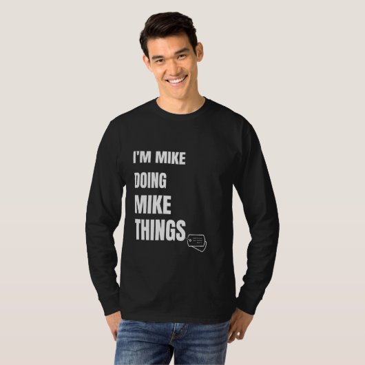Ik ben Mike Doing Mike Dingen Funny Personalized M T-shirt (Voorkant volledig)