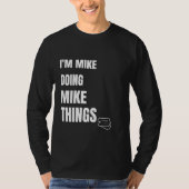 Ik ben Mike Doing Mike Dingen Funny Personalized M T-shirt (Voorkant)