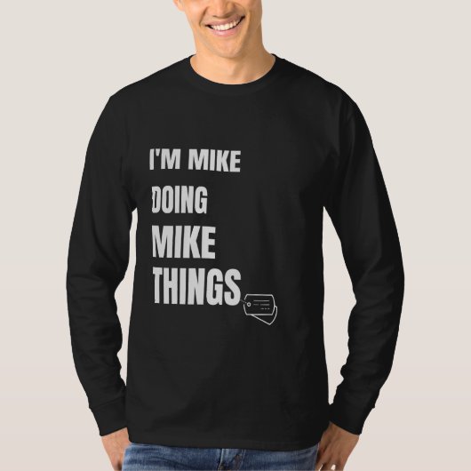 Ik ben Mike Doing Mike Dingen Funny Personalized M T-shirt (Voorkant)