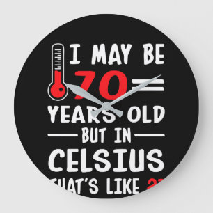 Ik ben misschien 70 jaar oud, maar in Celsius 21 Grote Klok