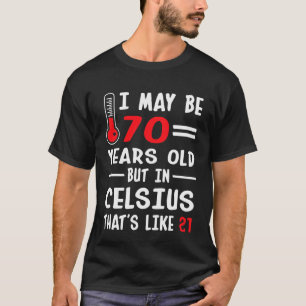 Ik ben misschien 70 jaar oud, maar in Celsius 21 T-shirt