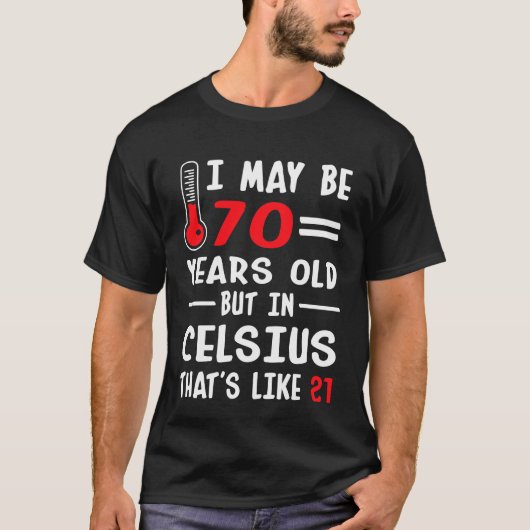 Ik ben misschien 70 jaar oud, maar in Celsius 21 T-shirt (Voorkant)