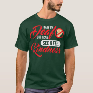 Ik ben misschien doof, maar ik zie me Kindness Dea T-shirt