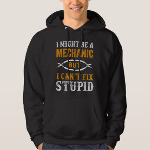 Ik ben misschien een monteur, maar ik kan domheid  hoodie