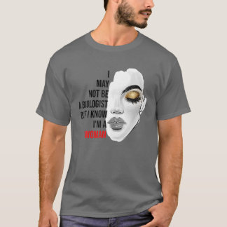 Ik ben misschien geen bioloog, maar ik weet dat ik t-shirt