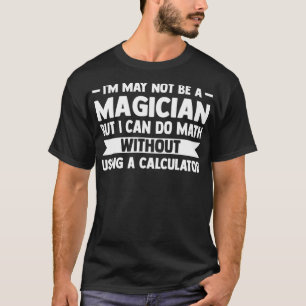 Ik ben misschien geen Magicus, maar ik kan Wiskund T-shirt