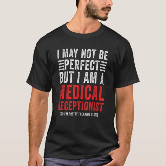 Ik ben misschien geen perfecte medische receptioni t-shirt (Voorkant)
