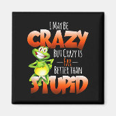 Ik ben misschien gek, maar gek is beter dan stom p magneet (Voorkant)