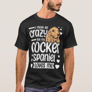 Ik ben misschien gek, maar mijn cocker spaniel hou t-shirt