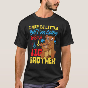 Ik ben misschien klein, maar ik ga een grote broer t-shirt