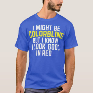 ik ben misschien kleurenblind en grappig . t-shirt