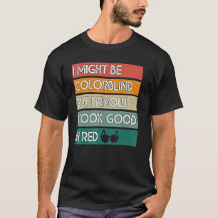 Ik ben misschien kleurenblind, maar ik weet dat ik t-shirt