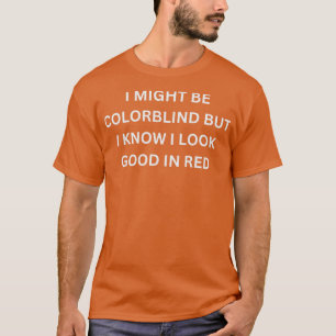 Ik ben misschien kleurenblind, maar ik weet dat ik t-shirt