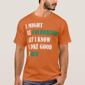 Ik ben misschien kleurenblind, maar ik weet dat ik t-shirt