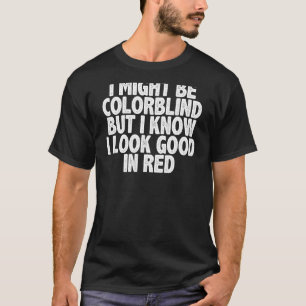 ik ben misschien kleurenblind maar ik weet dat ik t-shirt