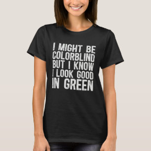Ik ben misschien kleurenblind, maar ik weet dat ik t-shirt