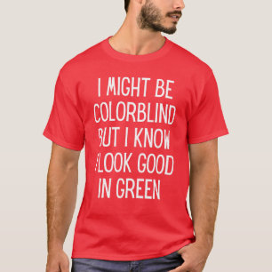 Ik Ben Misschien Kleurenblind Maar Ik Weet Dat Ik T-shirt