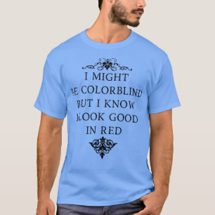 Ik ben misschien kleurenblind, maar ik weet dat ik t-shirt