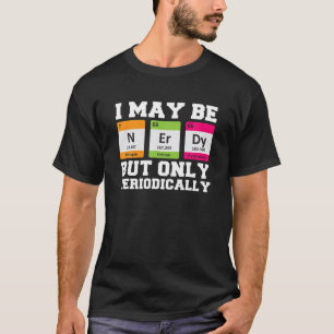 Ik ben misschien nerdy, maar slechts periodiek gra t-shirt