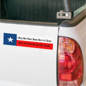 Ik ben misschien niet geboren in Texas Bumpersticker (Op Truck)