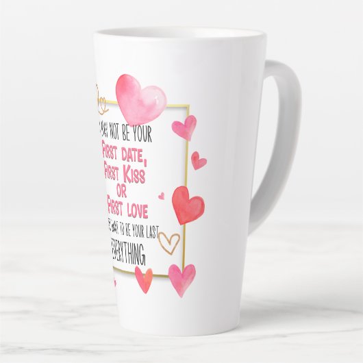 Ik ben misschien niet je eerste date eerste kus ee latte mok (Rechterhoek)