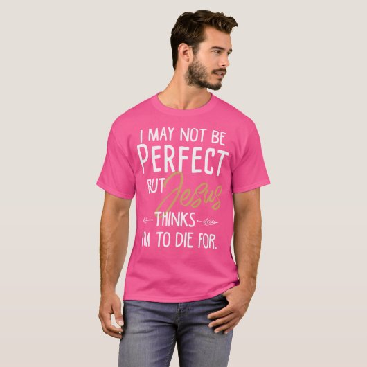 Ik ben misschien niet perfect, maar Jezus denkt da T-shirt (Voorkant volledig)