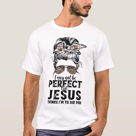 Ik ben misschien niet perfect, maar Jezus denkt da T-shirt (Voorkant)