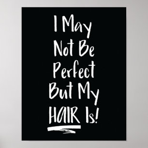 Ik ben misschien niet perfect, maar mijn haar is poster