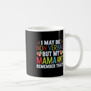 Ik ben misschien non-verbaal, maar mijn moeder her koffiemok
