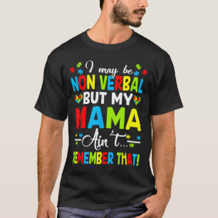 Ik ben misschien non-verbaal, maar mijn moeder her t-shirt