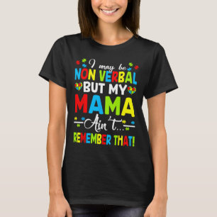 Ik ben misschien non-verbaal, maar mijn moeder her t-shirt