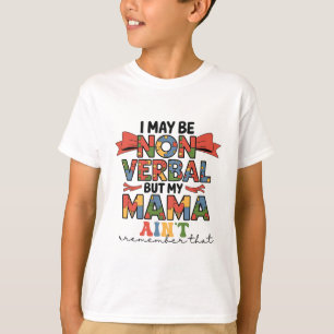 Ik ben misschien non-verbaal, maar mijn moeder is  t-shirt