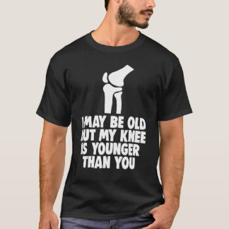 Ik ben misschien oud, maar de knie is jongere Mann T-shirt