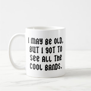 Ik ben misschien oud maar ik heb alle coole bands  koffiemok